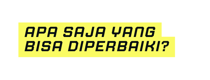 apa saja yang bisa diperbaiki